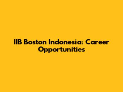 IIB Boston Indonesia: Career Opportunities