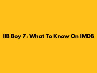 IIB Boy 7: What To Know On IMDB