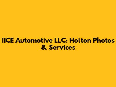 IICE Automotive LLC: Holton Photos & Services