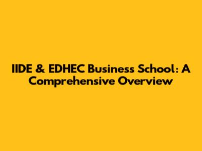 IIDE & EDHEC Business School: A Comprehensive Overview