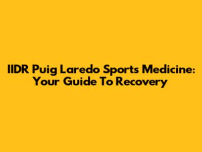 IIDR Puig Laredo Sports Medicine: Your Guide To Recovery