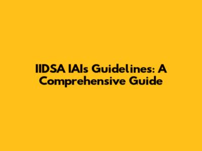 IIDSA IAIs Guidelines: A Comprehensive Guide