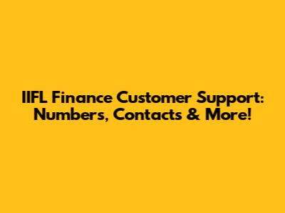 IIFL Finance Customer Support: Numbers, Contacts & More!