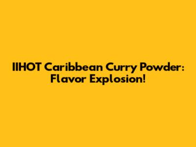 IIHOT Caribbean Curry Powder: Flavor Explosion!