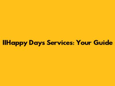 IIHappy Days Services: Your Guide