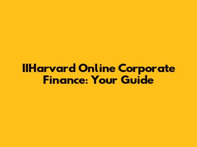 IIHarvard Online Corporate Finance: Your Guide