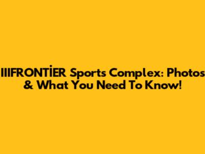 IIIFRONTİER Sports Complex: Photos & What You Need To Know!