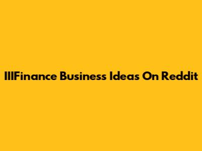 IIIFinance Business Ideas On Reddit