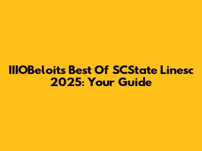 IIIOBeloit's Best Of SCState Linesc 2025: Your Guide