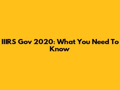 IIIRS Gov 2020: What You Need To Know