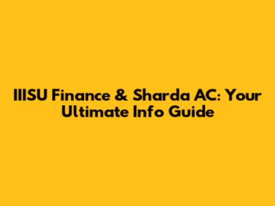IIISU Finance & Sharda AC: Your Ultimate Info Guide