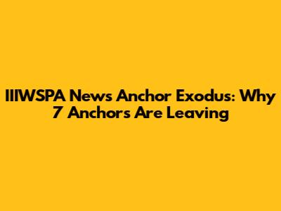 IIIWSPA News Anchor Exodus: Why 7 Anchors Are Leaving