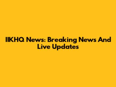 IIKHQ News: Breaking News And Live Updates