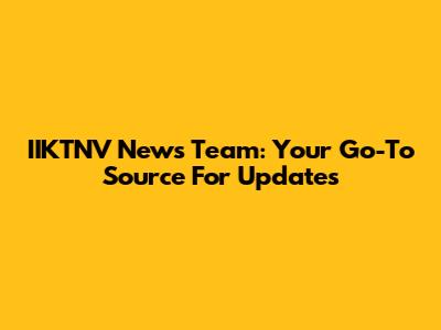 IIKTNV News Team: Your Go-To Source For Updates