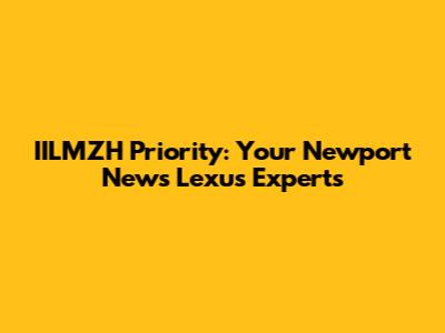 IILMZH Priority: Your Newport News Lexus Experts