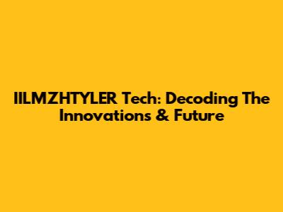 IILMZHTYLER Tech: Decoding The Innovations & Future