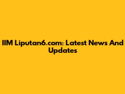 IIM Liputan6.com: Latest News And Updates