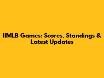 IIMLB Games: Scores, Standings & Latest Updates