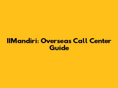 IIMandiri: Overseas Call Center Guide