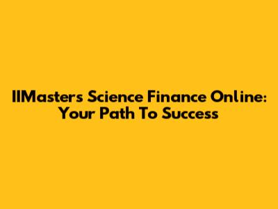 IIMasters Science Finance Online: Your Path To Success