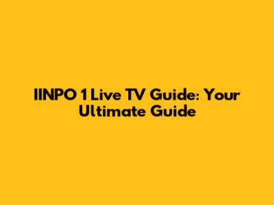 IINPO 1 Live TV Guide: Your Ultimate Guide