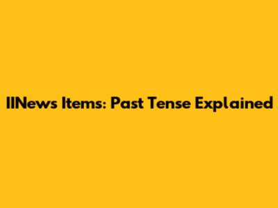 IINews Items: Past Tense Explained