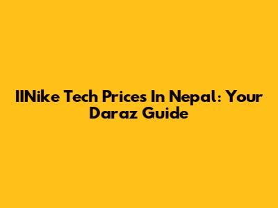 IINike Tech Prices In Nepal: Your Daraz Guide