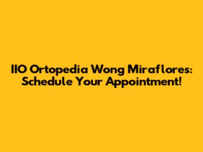 IIO Ortopedia Wong Miraflores: Schedule Your Appointment!