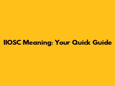 IIOSC Meaning: Your Quick Guide