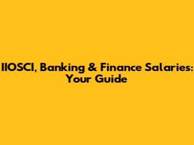 IIOSCI, Banking & Finance Salaries: Your Guide