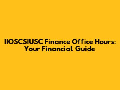 IIOSCSIUSC Finance Office Hours: Your Financial Guide
