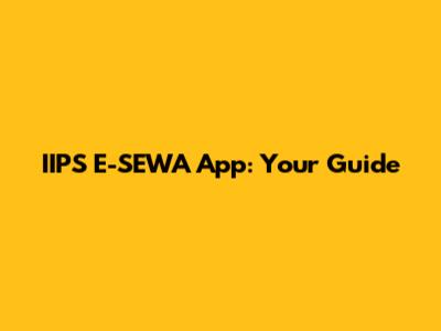 IIPS E-SEWA App: Your Guide