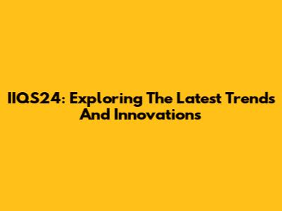 IIQS24: Exploring The Latest Trends And Innovations