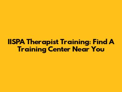 IISPA Therapist Training: Find A Training Center Near You