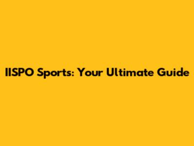 IISPO Sports: Your Ultimate Guide