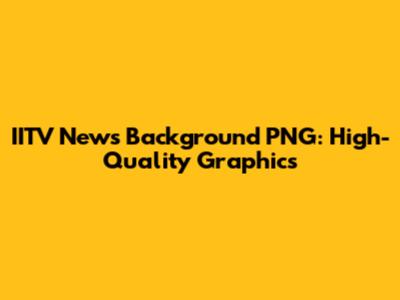 IITV News Background PNG: High-Quality Graphics
