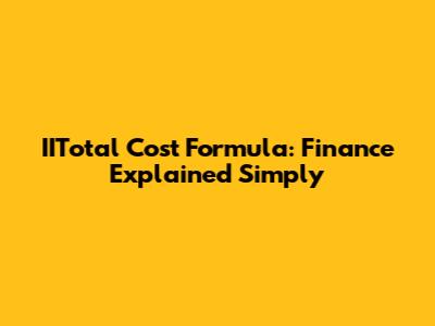 IITotal Cost Formula: Finance Explained Simply