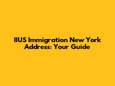IIUS Immigration New York Address: Your Guide