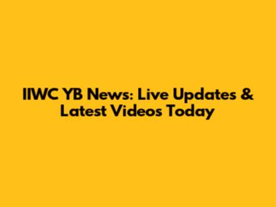 IIWC YB News: Live Updates & Latest Videos Today