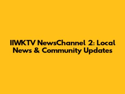 IIWKTV NewsChannel 2: Local News & Community Updates