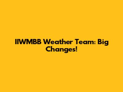 IIWMBB Weather Team: Big Changes!