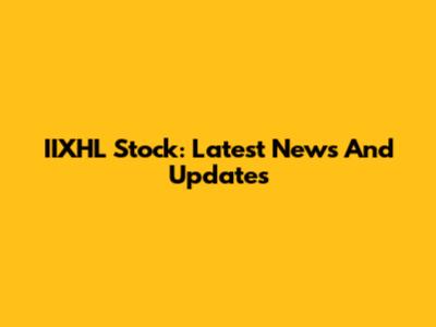 IIXHL Stock: Latest News And Updates