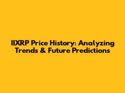IIXRP Price History: Analyzing Trends & Future Predictions