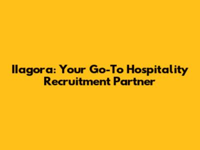 IIagora: Your Go-To Hospitality Recruitment Partner