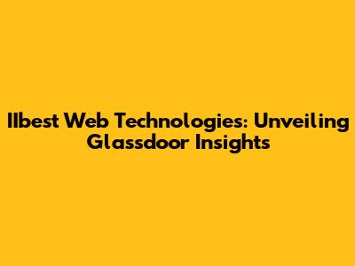 IIbest Web Technologies: Unveiling Glassdoor Insights