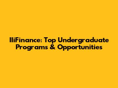 IIiFinance: Top Undergraduate Programs & Opportunities