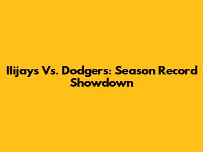 IIijays Vs. Dodgers: Season Record Showdown