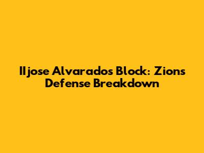 IIjose Alvarado's Block: Zion's Defense Breakdown