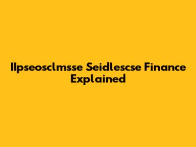 IIpseosclmsse Seidlescse Finance Explained