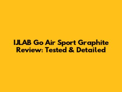 IJLAB Go Air Sport Graphite Review: Tested & Detailed
